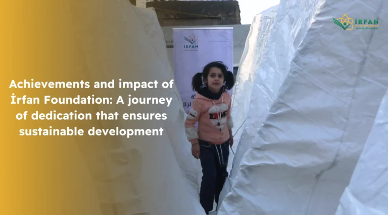 Achievements and impact of İrfan Foundation: A journey of dedication that ensures sustainable development.