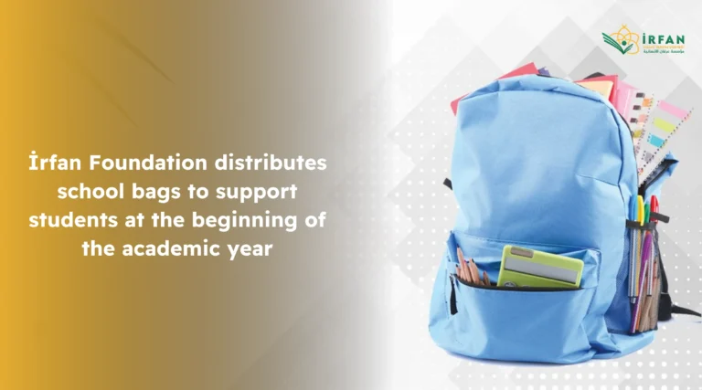 İrfan Foundation distributes school bags to support students at the beginning of the academic year.