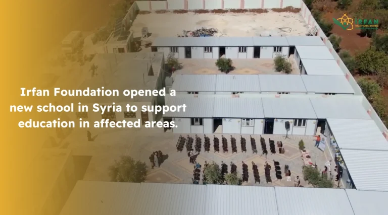 Irfan Foundation opened a new school in Syria to support education in affected areas