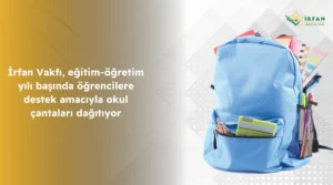 İrfan Vakfı, eğitim-öğretim yılı başında öğrencilere destek amacıyla okul çantaları dağıtıyor.